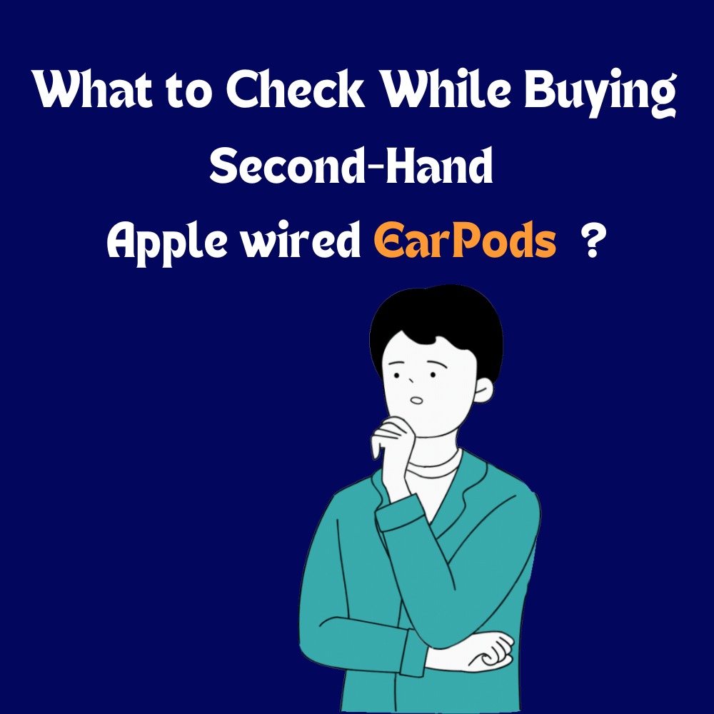 What to Check While Buying Second-Hand Apple Wired EarPods?